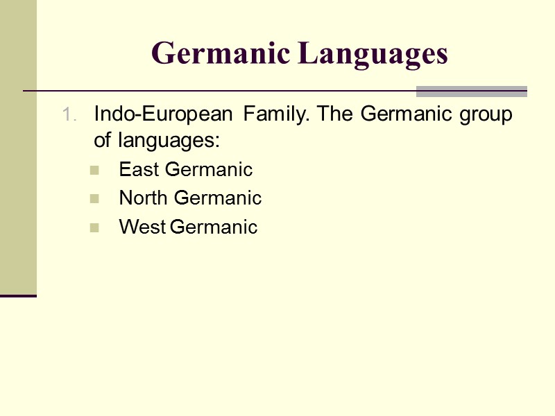 Germanic Languages Indo-European Family. The Germanic group of languages: East Germanic North Germanic West